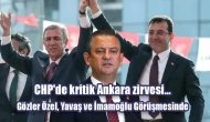 CHP'de kritik Ankara zirvesi... Gözler Özel, Yavaş ve İmamoğlu Görüşmesinde