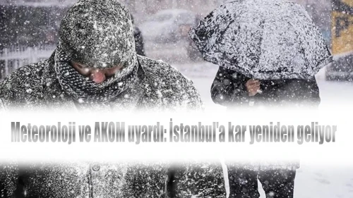 Meteoroloji ve AKOM uyardı: İstanbul'a kar yeniden geliyor